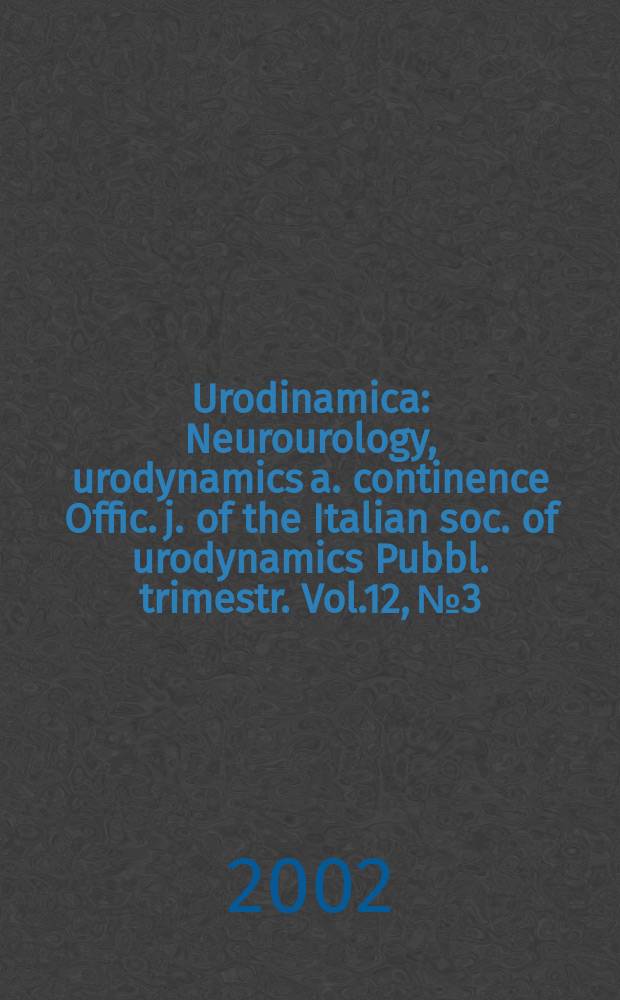 Urodinamica : Neurourology, urodynamics a. continence Offic. j. of the Italian soc. of urodynamics Pubbl. trimestr. Vol.12, №3