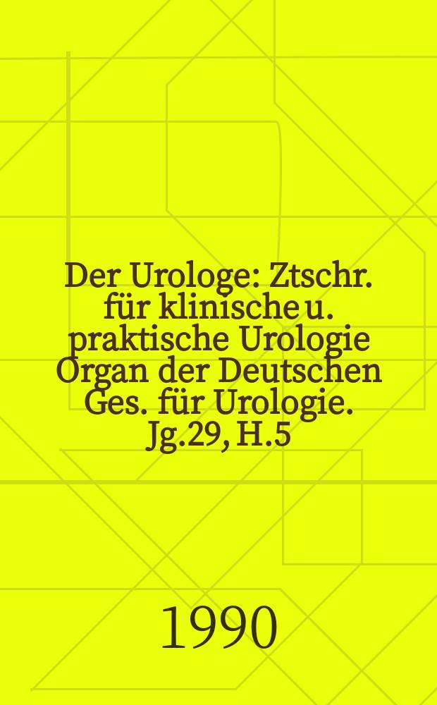 Der Urologe : Ztschr. für klinische u. praktische Urologie Organ der Deutschen Ges. für Urologie. Jg.29, H.5