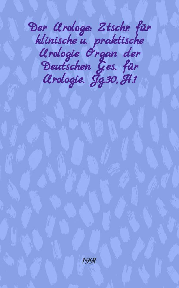 Der Urologe : Ztschr. f&uuml;r klinische u. praktische Urologie Organ der Deutschen Ges. f&uuml;r Urologie. Jg.30, H.1