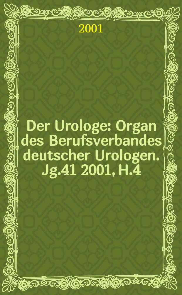 Der Urologe : Organ des Berufsverbandes deutscher Urologen. Jg.41 2001, H.4