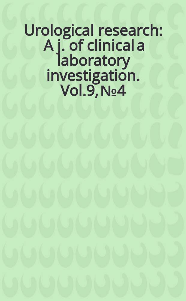 Urological research : A j. of clinical a laboratory investigation. Vol.9, №4