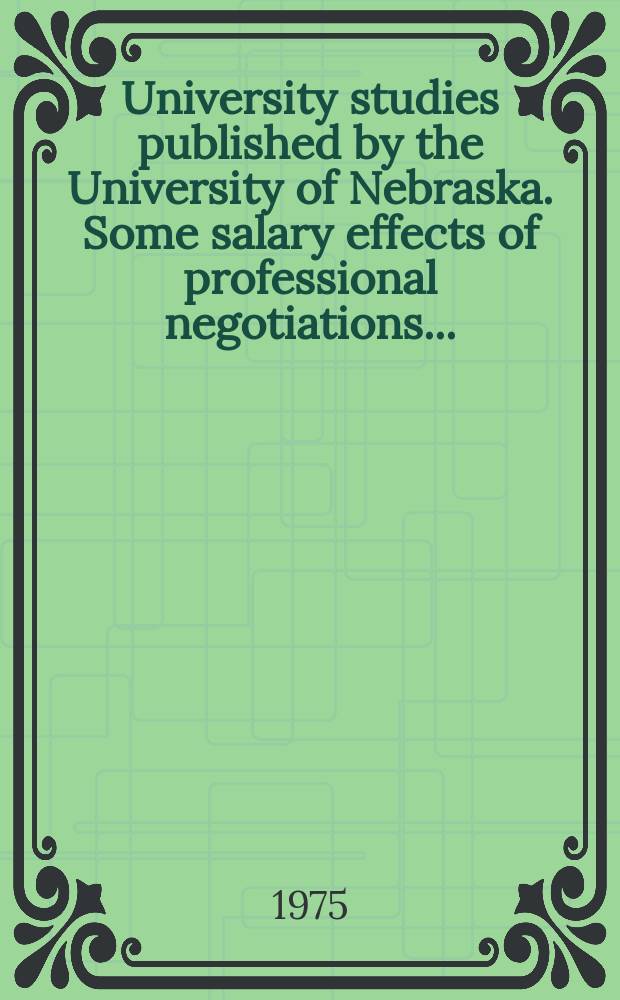 University studies published by the University of Nebraska. Some salary effects of professional negotiations ...