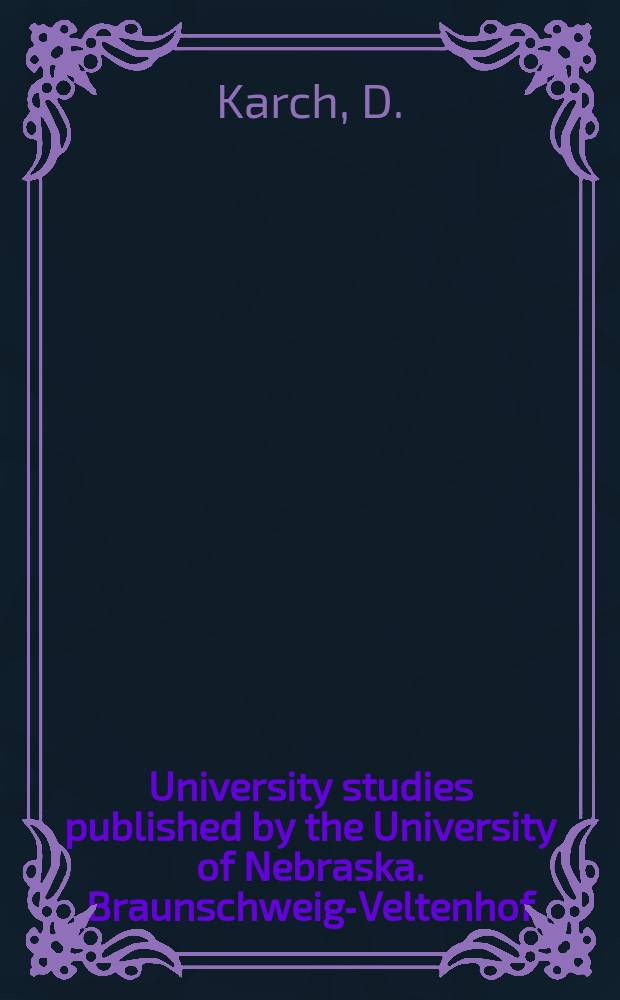 University studies published by the University of Nebraska. Braunschweig-Veltenhof