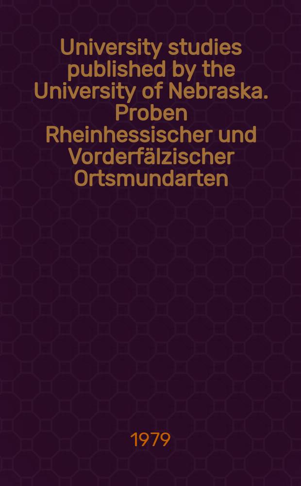 University studies published by the University of Nebraska. Proben Rheinhessischer und Vorderfälzischer Ortsmundarten