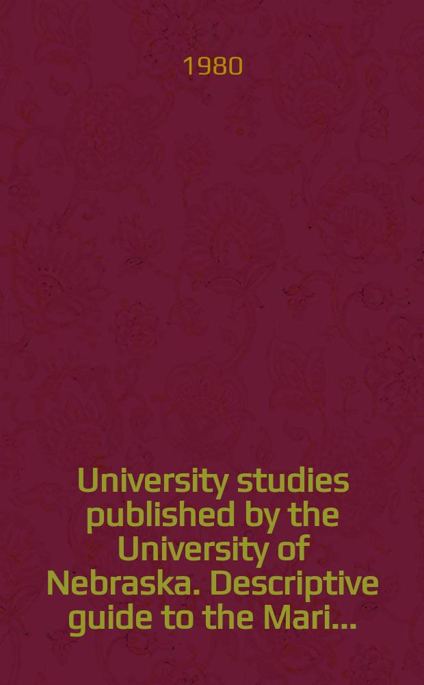 University studies published by the University of Nebraska. Descriptive guide to the Mari ...