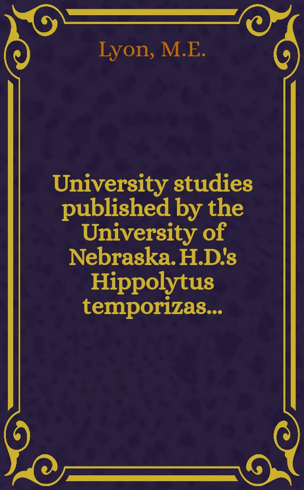 University studies published by the University of Nebraska. H.D.'s Hippolytus temporizas ...