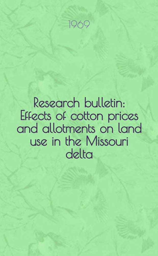 Research bulletin : Effects of cotton prices and allotments on land use in the Missouri delta