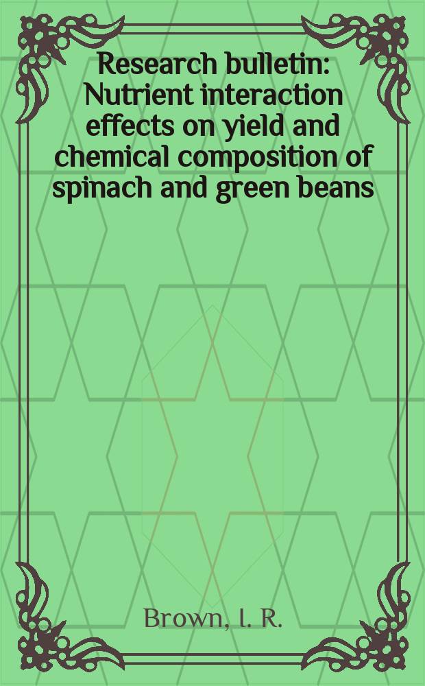 Research bulletin : Nutrient interaction effects on yield and chemical composition of spinach and green beans