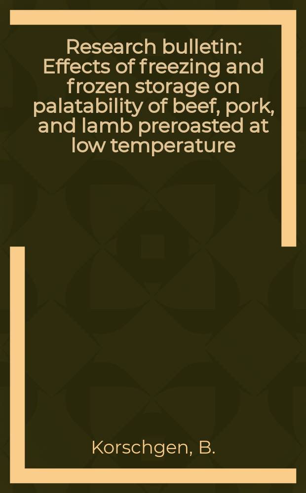 Research bulletin : Effects of freezing and frozen storage on palatability of beef, pork, and lamb preroasted at low temperature
