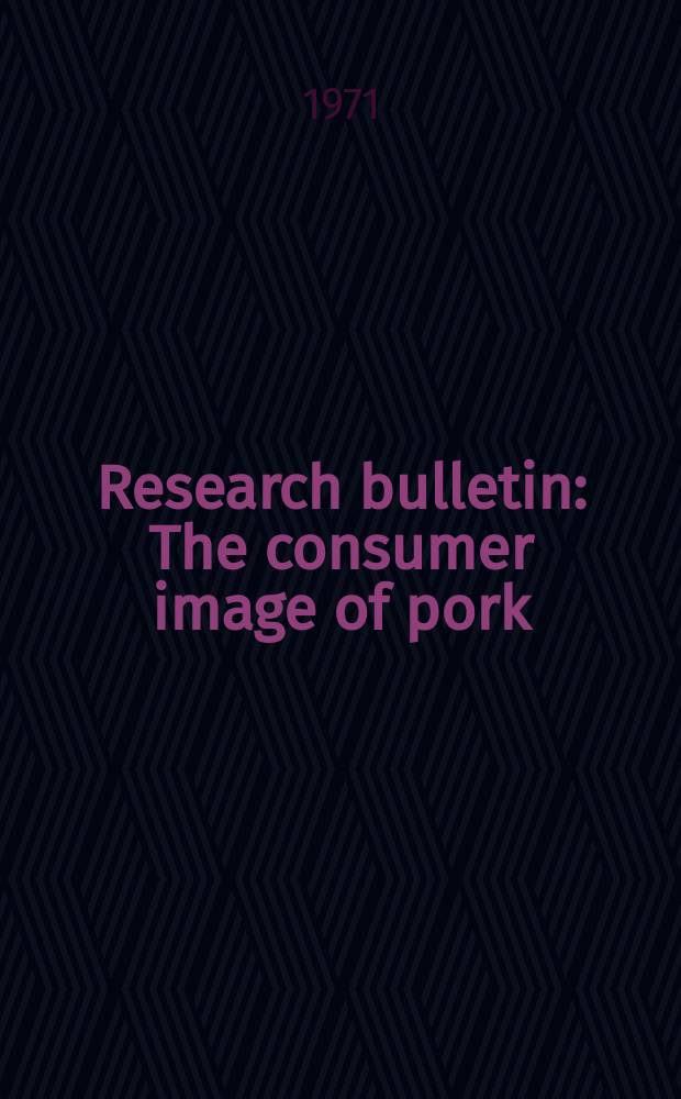 Research bulletin : The consumer image of pork