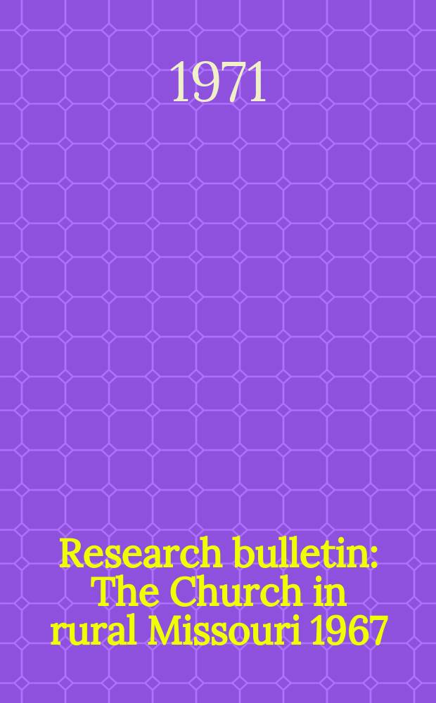 Research bulletin : The Church in rural Missouri 1967