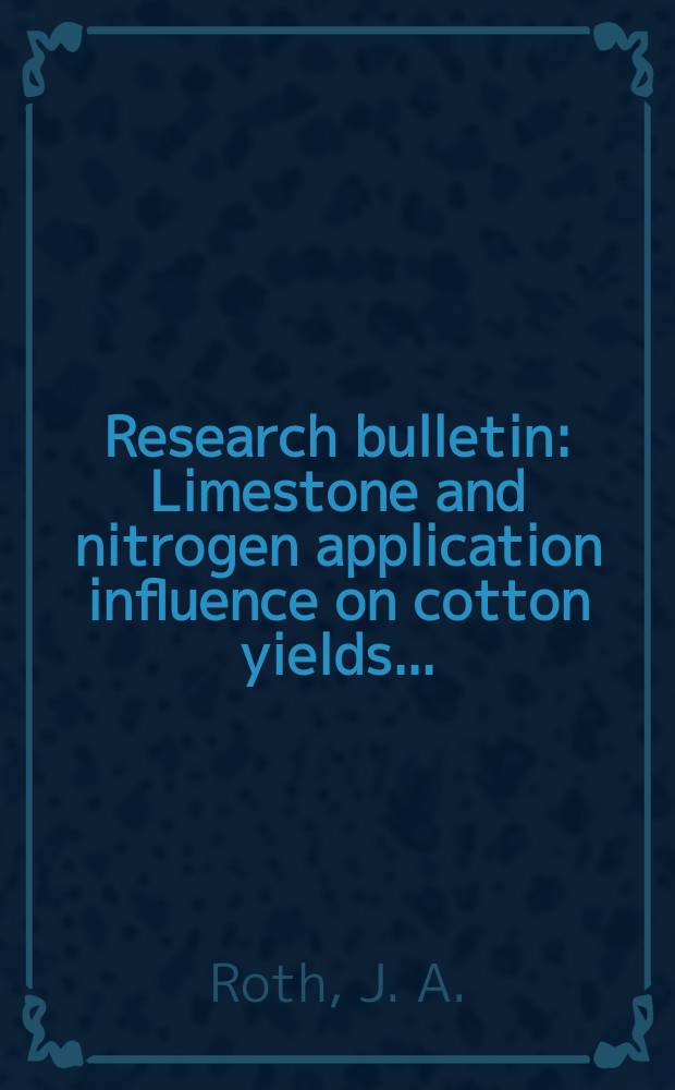 Research bulletin : Limestone and nitrogen application influence on cotton yields...