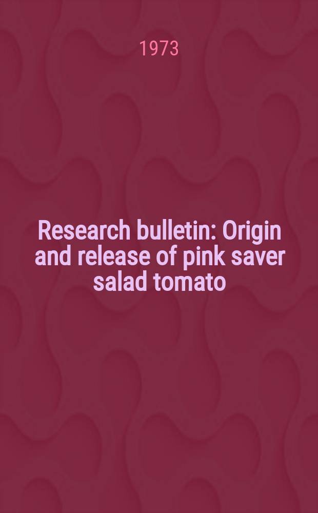 Research bulletin : Origin and release of pink saver salad tomato