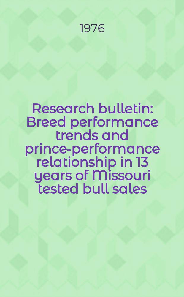 Research bulletin : Breed performance trends and prince-performance relationship in 13 years of Missouri tested bull sales