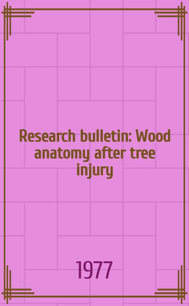 Research bulletin : Wood anatomy after tree injury