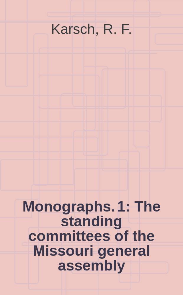 [Monographs]. 1 : The standing committees of the Missouri general assembly