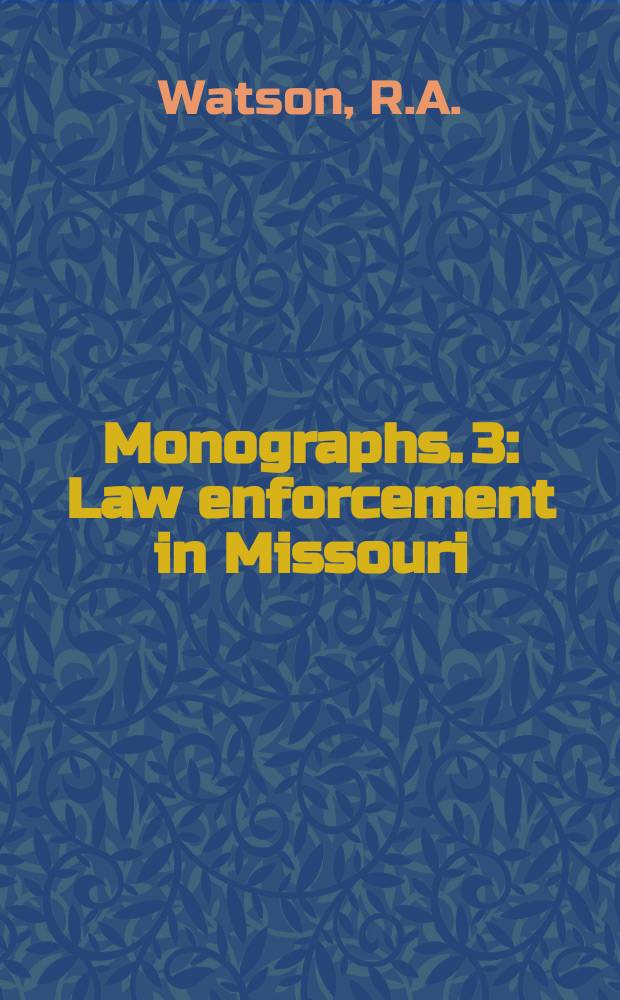[Monographs]. 3 : Law enforcement in Missouri: State Highway Patrol
