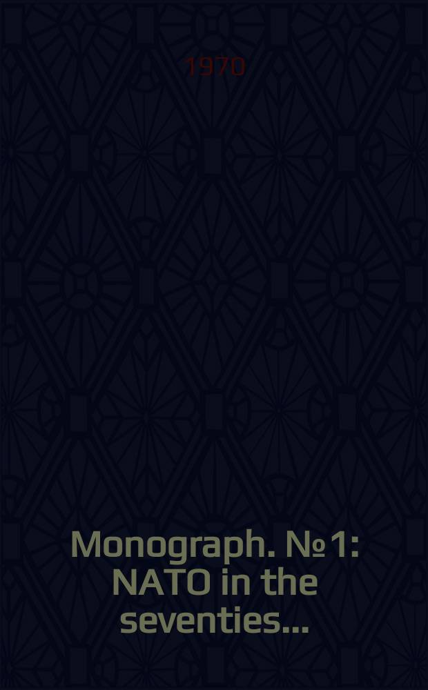 Monograph. №1 : NATO in the seventies...