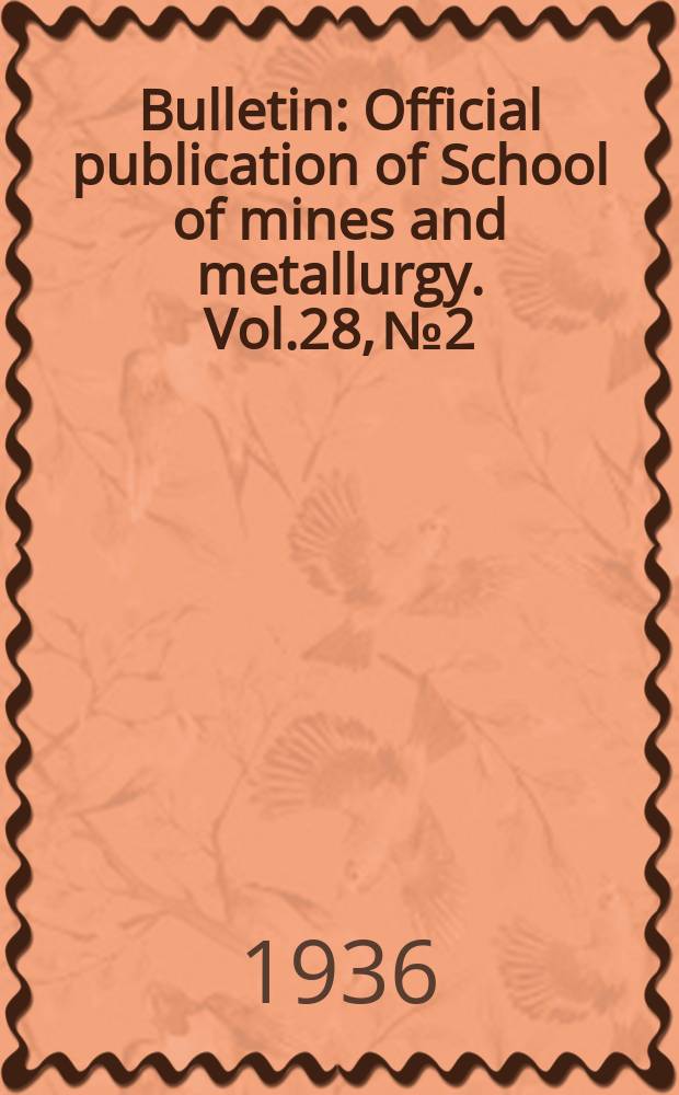 Bulletin : Official publication of School of mines and metallurgy. Vol.28, №2 : (Catalog number for 1935 - 36 sessions)