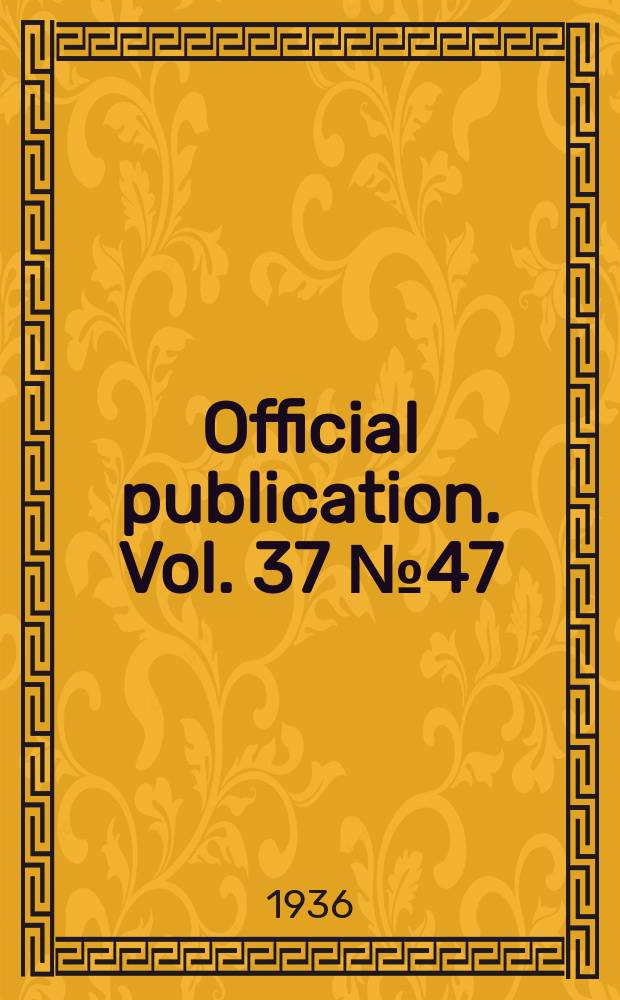 Official publication. Vol. 37 № 47