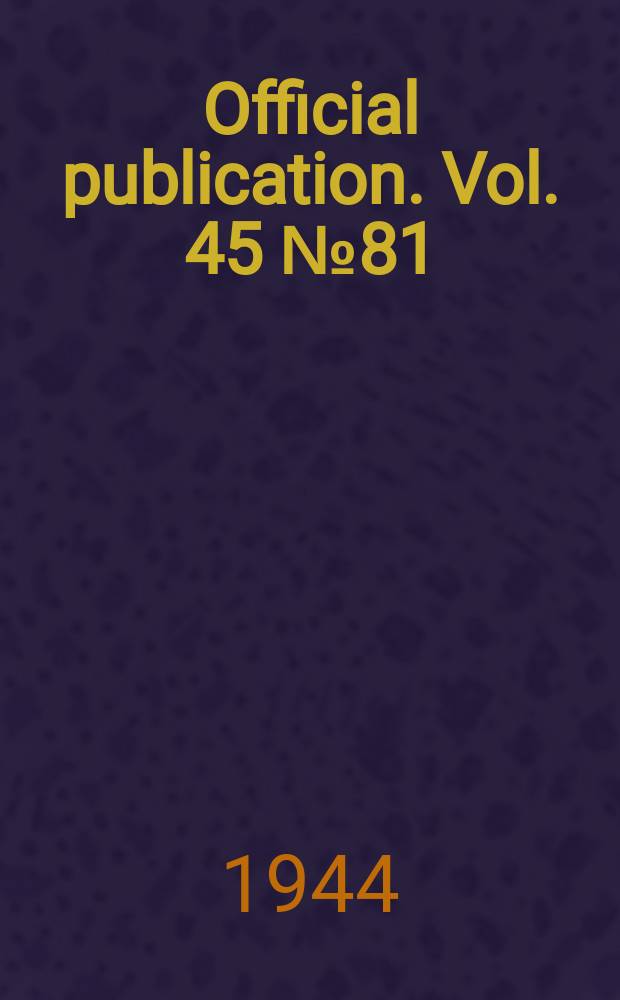 Official publication. Vol. 45 № 81