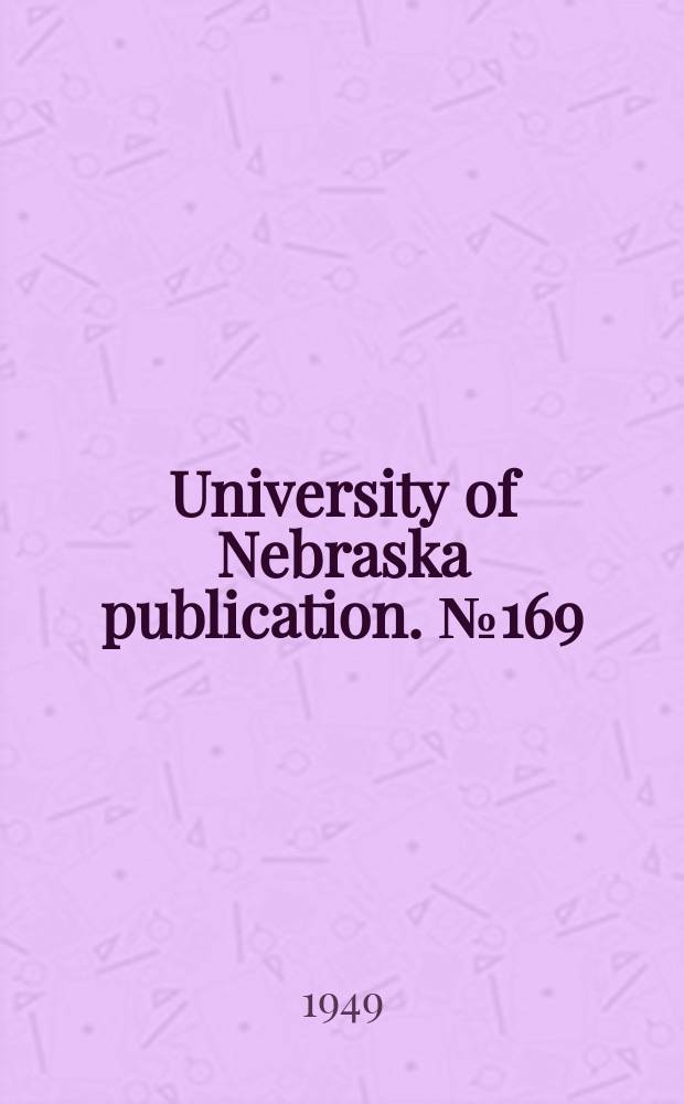 University of Nebraska publication. № 169 : Alfalfa dehydration industry in Nebraska