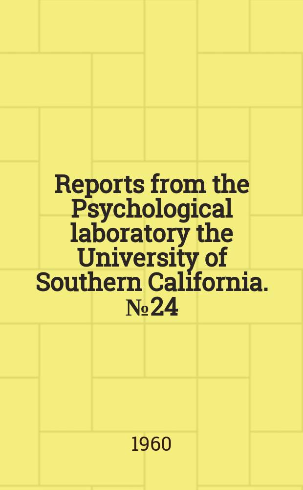 Reports from the Psychological laboratory the University of Southern California. №24 : The structure of intellect model: its uses and implications