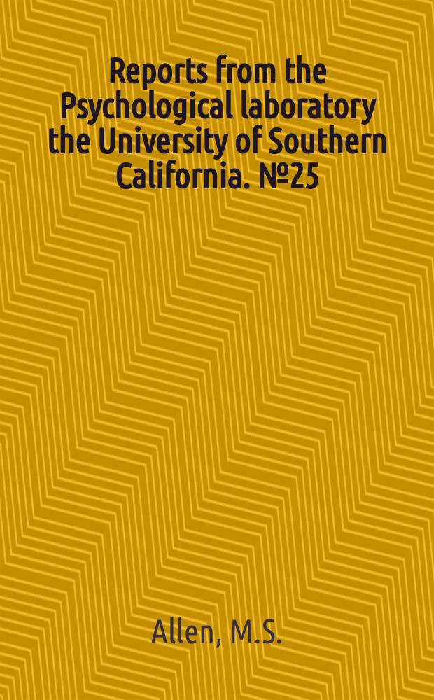 Reports from the Psychological laboratory the University of Southern California. №25 : The evaluation of selected intellectual factors by creative research scientists