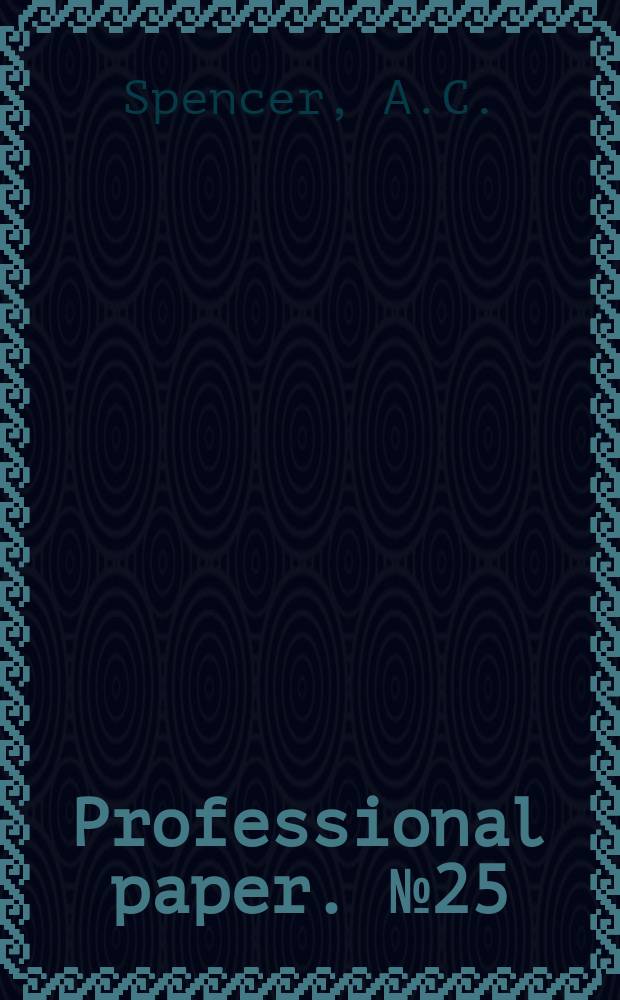 Professional paper. №25 : The copper deposits of the Encampment district, Wyoming