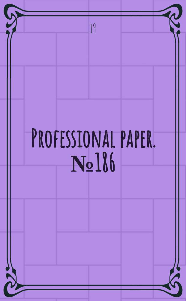 Professional paper. №186 : Shorter contributions to general general geology, 1936