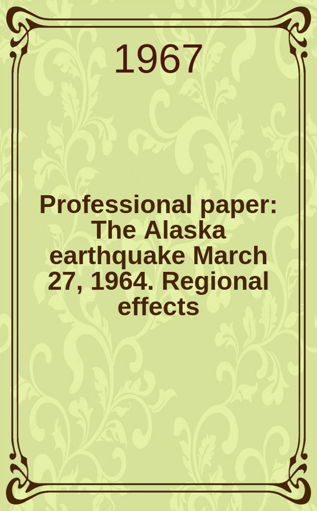 Professional paper : The Alaska earthquake March 27, 1964. Regional effects