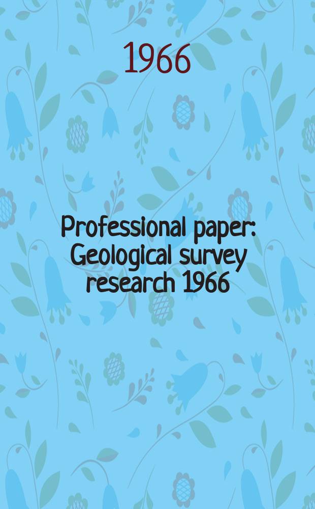 Professional paper : Geological survey research 1966