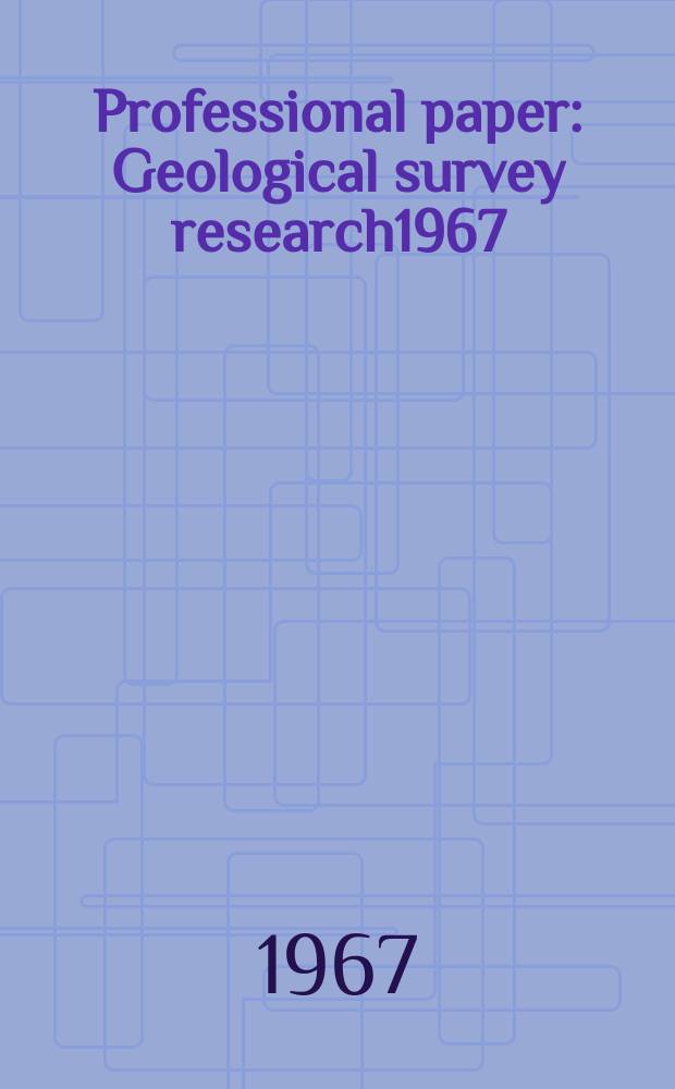 Professional paper : Geological survey research1967