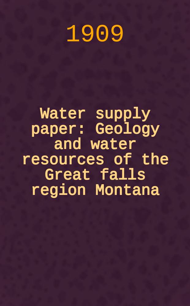 Water supply paper : Geology and water resources of the Great falls region Montana