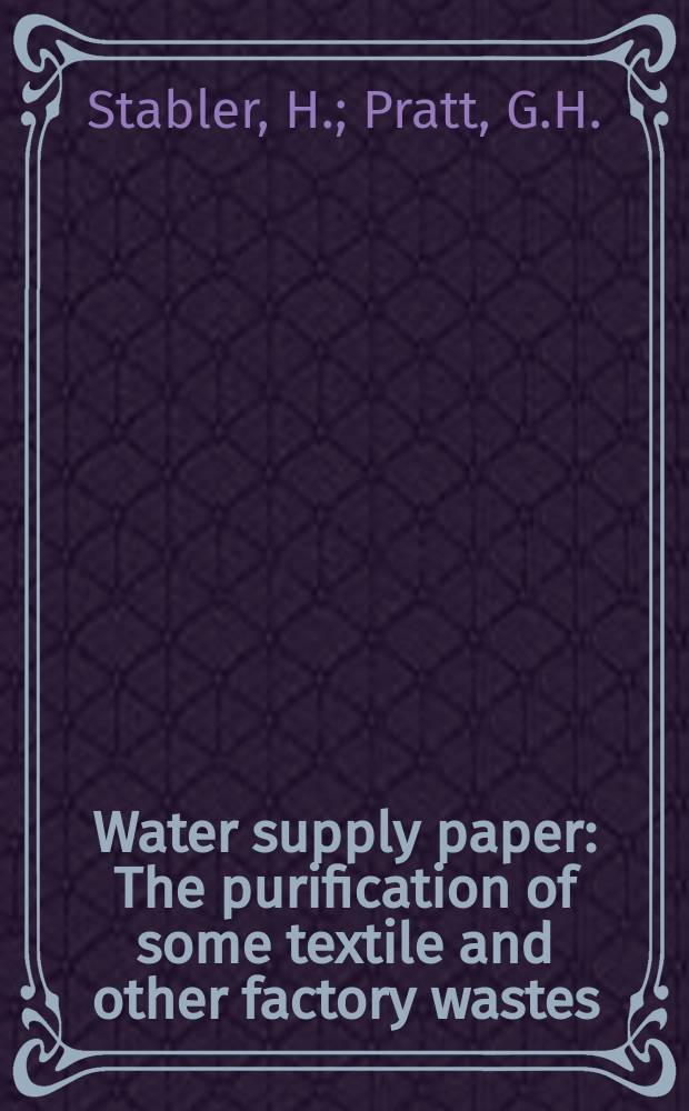 Water supply paper : The purification of some textile and other factory wastes