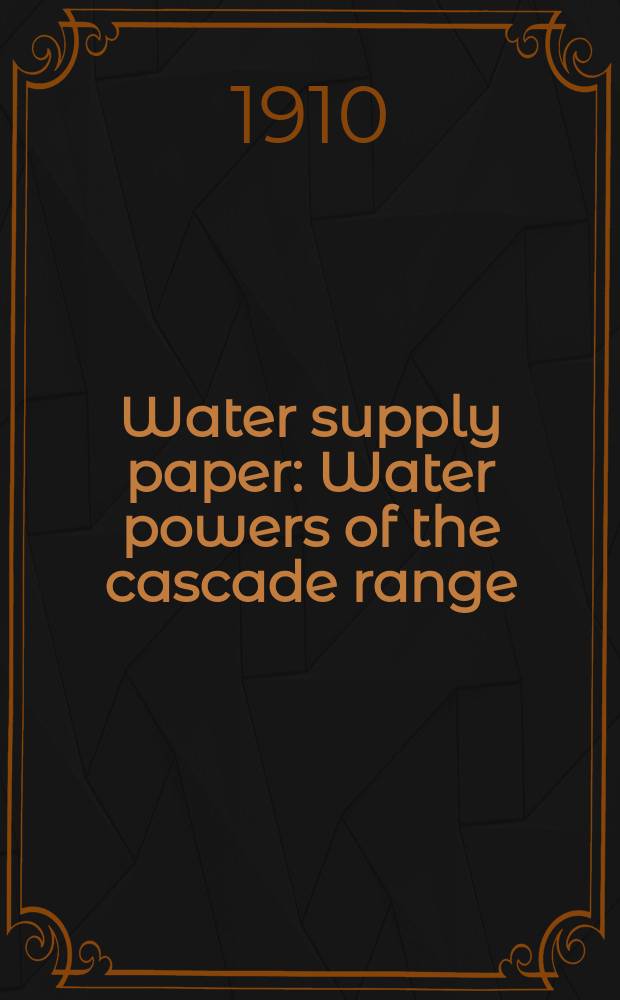 Water supply paper : Water powers of the cascade range