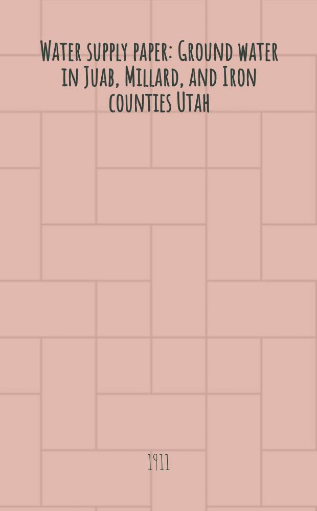 Water supply paper : Ground water in Juab, Millard, and Iron counties Utah