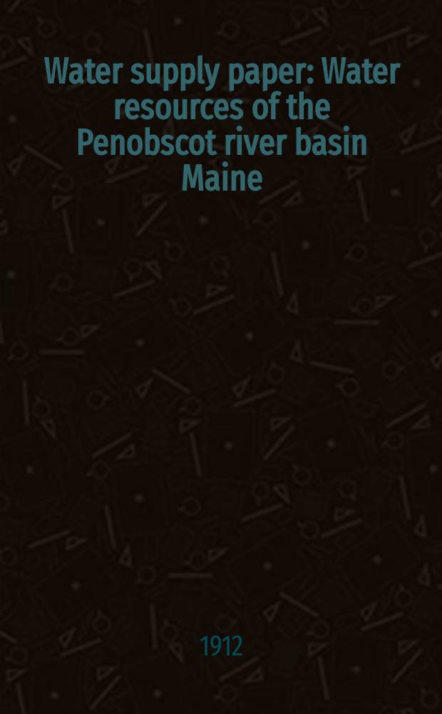 Water supply paper : Water resources of the Penobscot river basin Maine