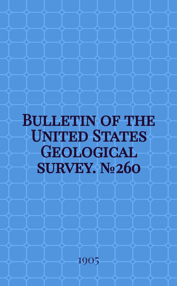 Bulletin of the United States Geological survey. №260 : Contributions to economic geology 1904
