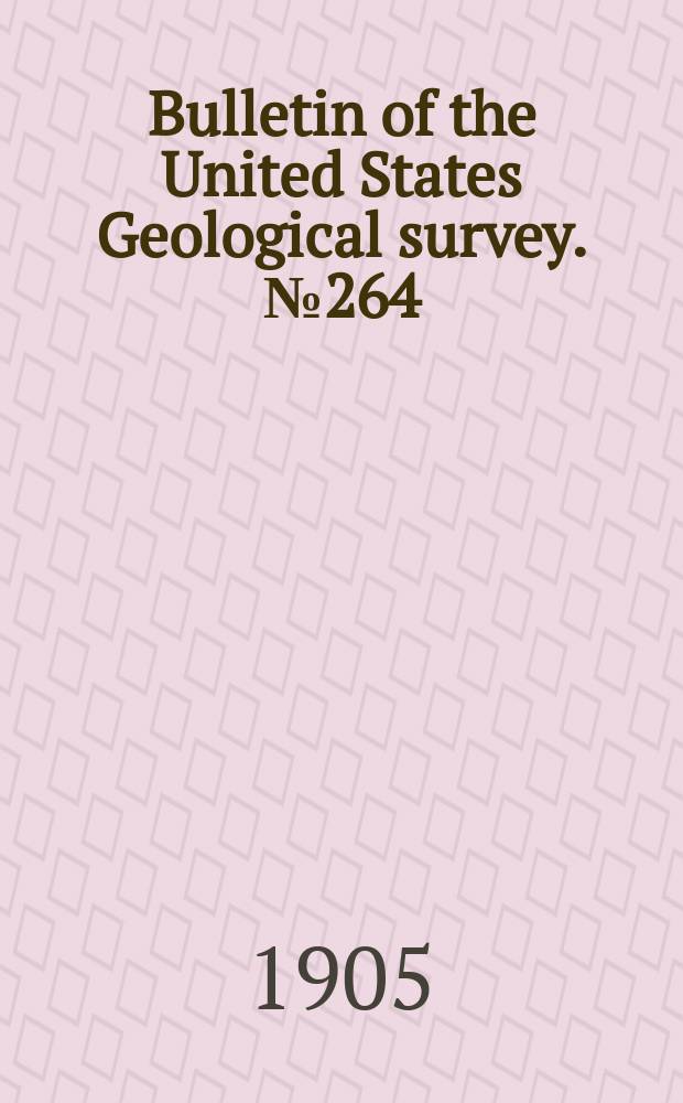 Bulletin of the United States Geological survey. №264 : Record of deep well drilling for 1904