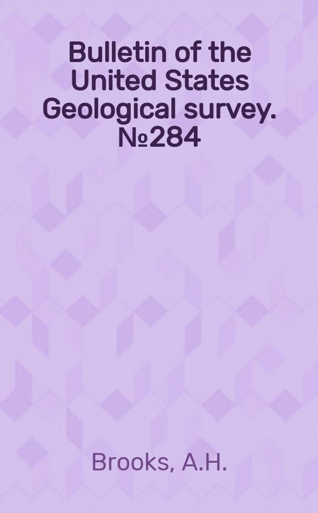 Bulletin of the United States Geological survey. №284 : Report on progress of investigations of mineral resources of Alaska in 1905