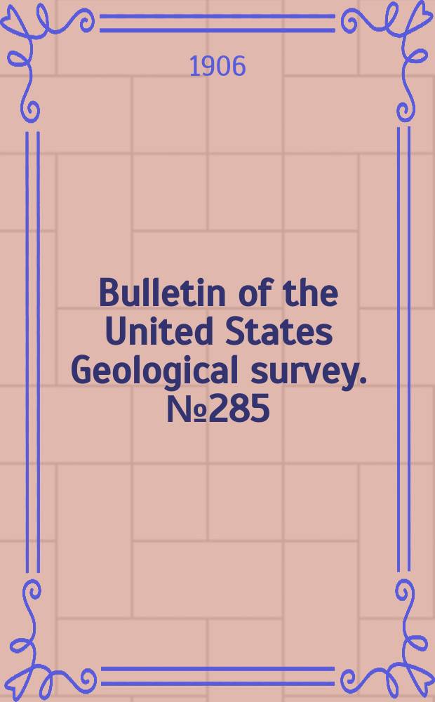 Bulletin of the United States Geological survey. №285 : Contributions to economic geology 1905