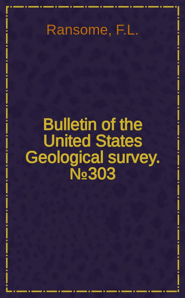 Bulletin of the United States Geological survey. №303 : Preliminary account of Goldfield, Bullfrog, and other mining districts in southern Nevada