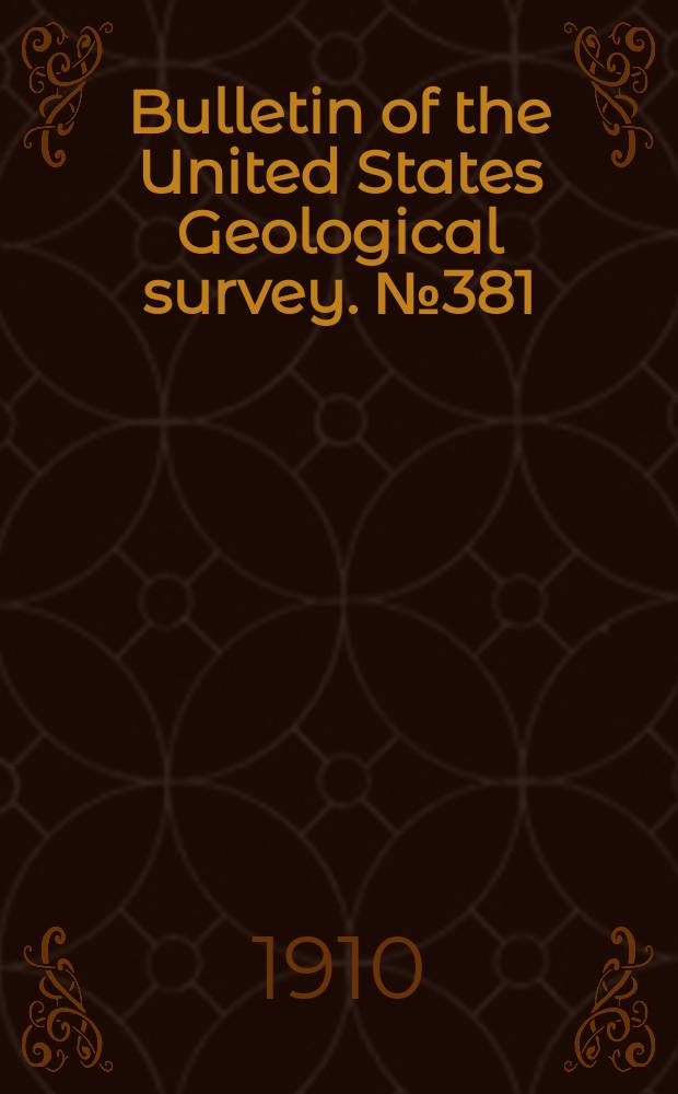 Bulletin of the United States Geological survey. №381 : Contributions to economic geology 1908