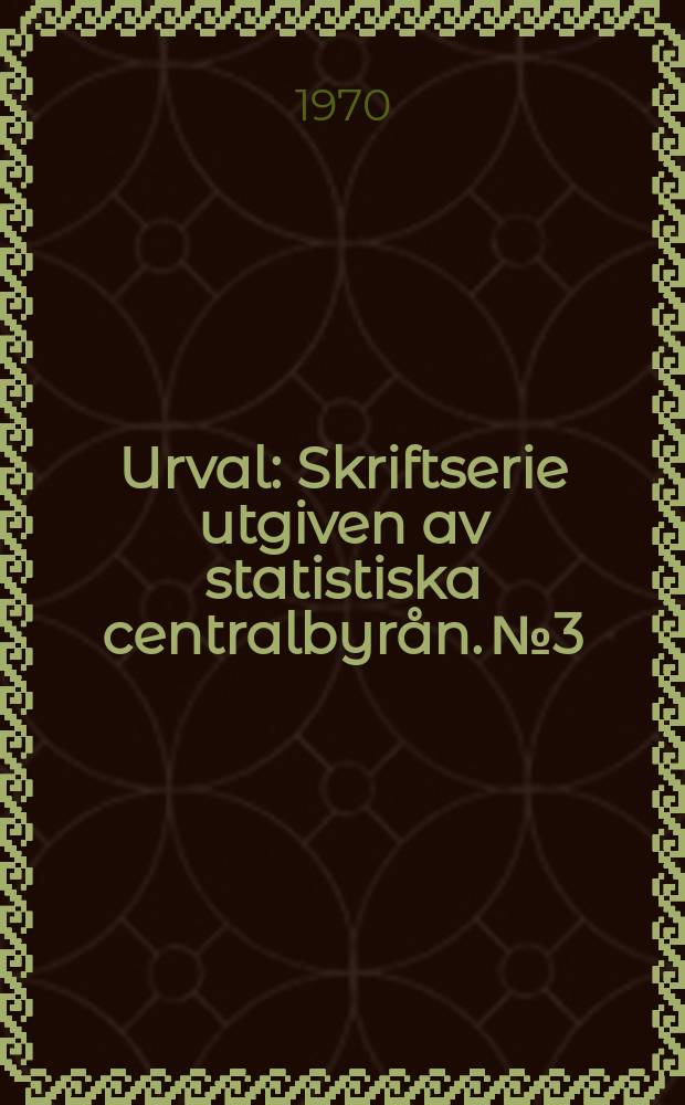 Urval : Skriftserie utgiven av statistiska centralbyrån. №3 : Bevölkerunos - statistik Schwedens 1750 - 1900