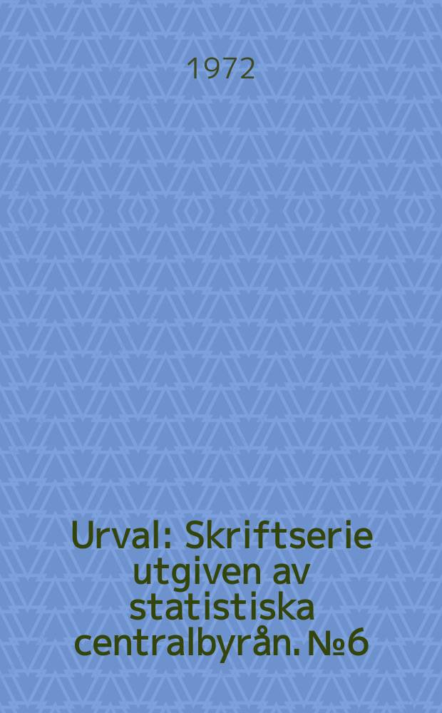 Urval : Skriftserie utgiven av statistiska centralbyrån. №6 : Statistical methods for the analysis of earnings data