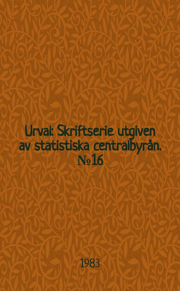 Urval : Skriftserie utgiven av statistiska centralbyrån. №16 : Non-response errors in sample surveys