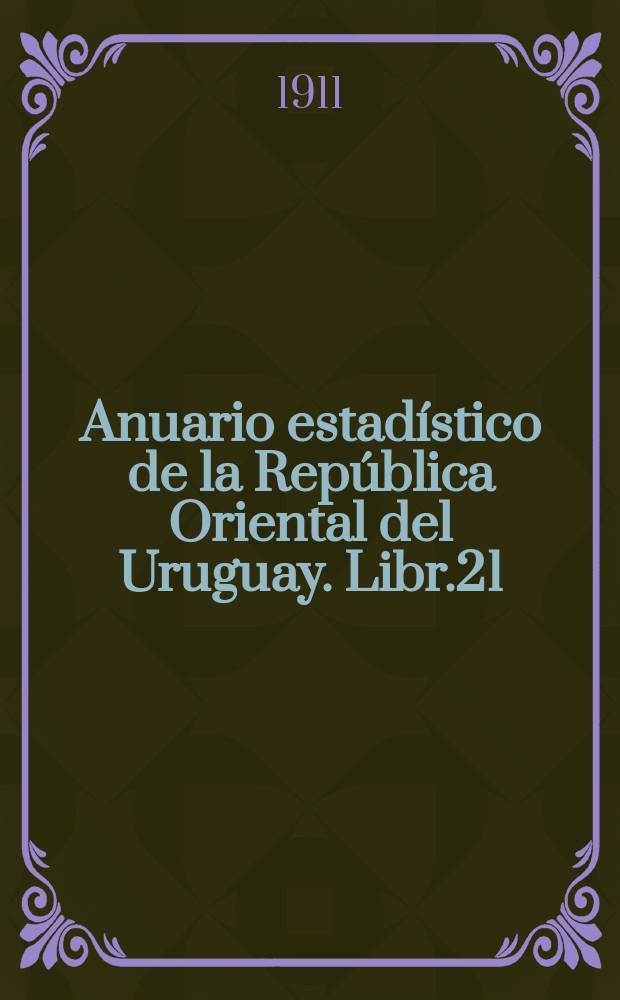 Anuario estadístico de la República Oriental del Uruguay. Libr.21(35) : 1907/1908