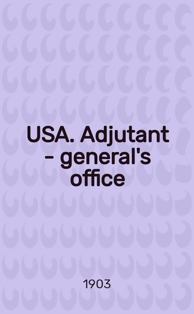 USA. Adjutant - general's office : [Proceedings]. №38 : Notes of military interest for 1902