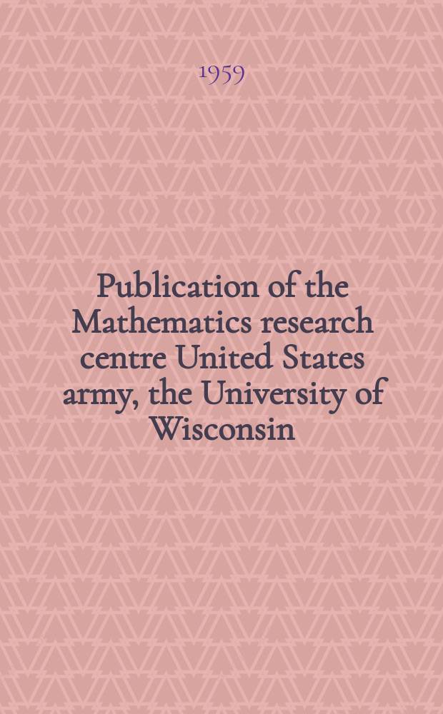 Publication of the Mathematics research centre United States army, the University of Wisconsin